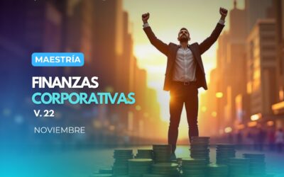 MAESTRÍA EN FINANZAS CORPORATIVAS 22.a VERSIÓN