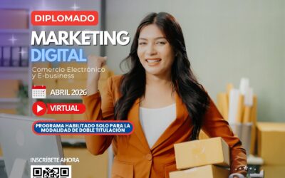 DIPLOMADO MARKETING DIGITAL, COMERCIO ELECTRÓNICO Y E-BUSINESS 10.a VERSIÓN